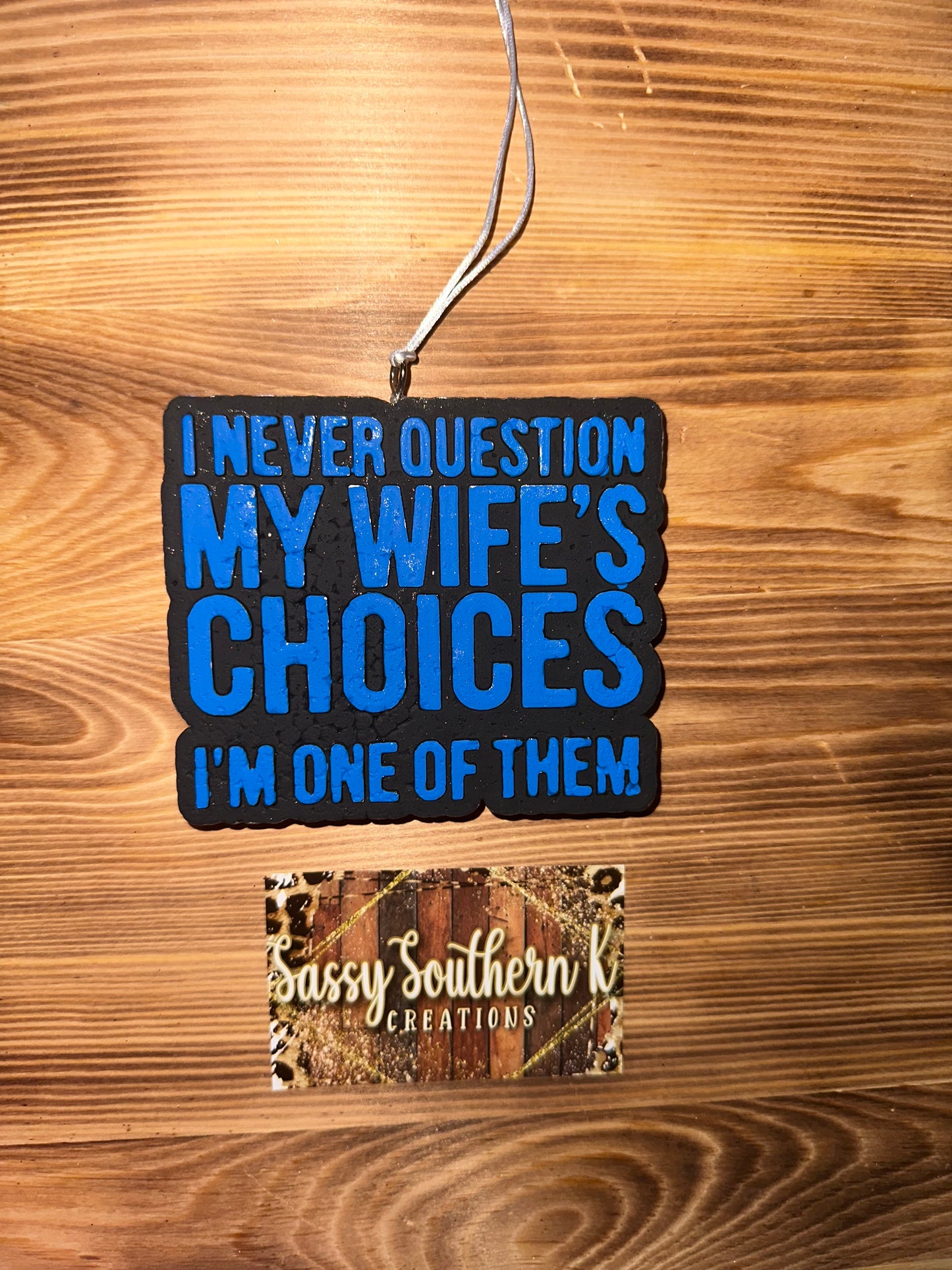Car Freshie - I Never Question My Wife’s Choices - Scent is Bowties & Bourban