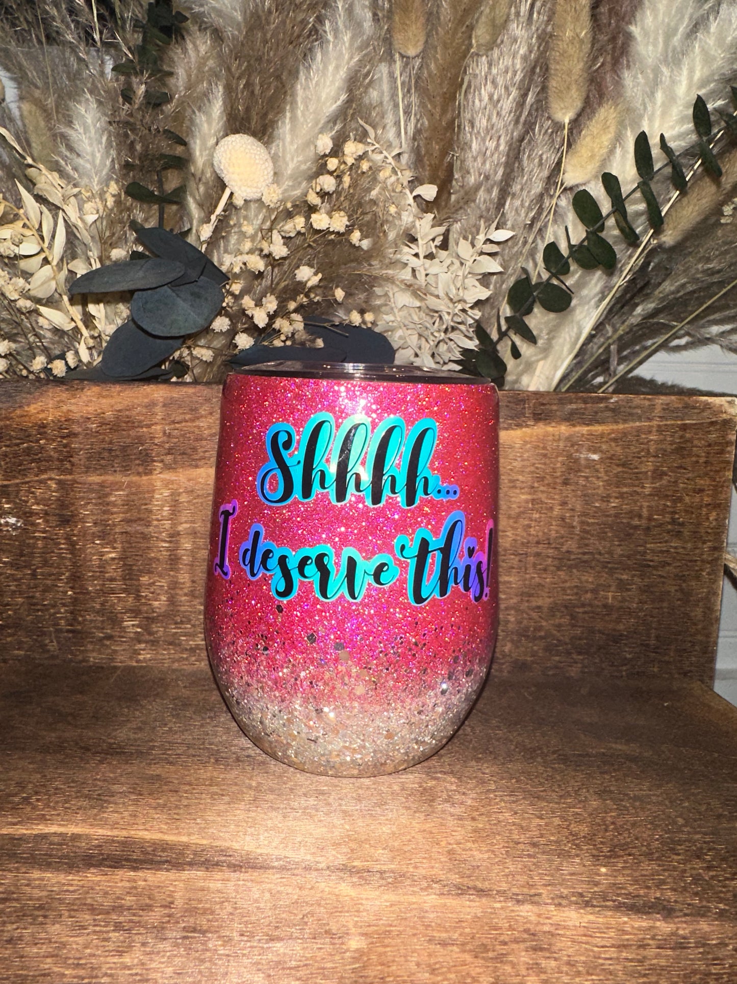 Wine Tumbler - Shhh... I deserve This