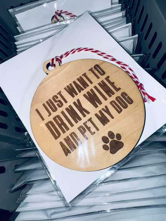 I Just Want to Drink Wine and Pet My Dog Ornament